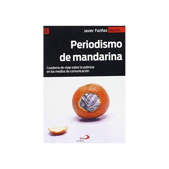 Periodismo de mandarina. Cuaderno de viaje sobre la pobreza en los medios de comunicación (Primera edición)
